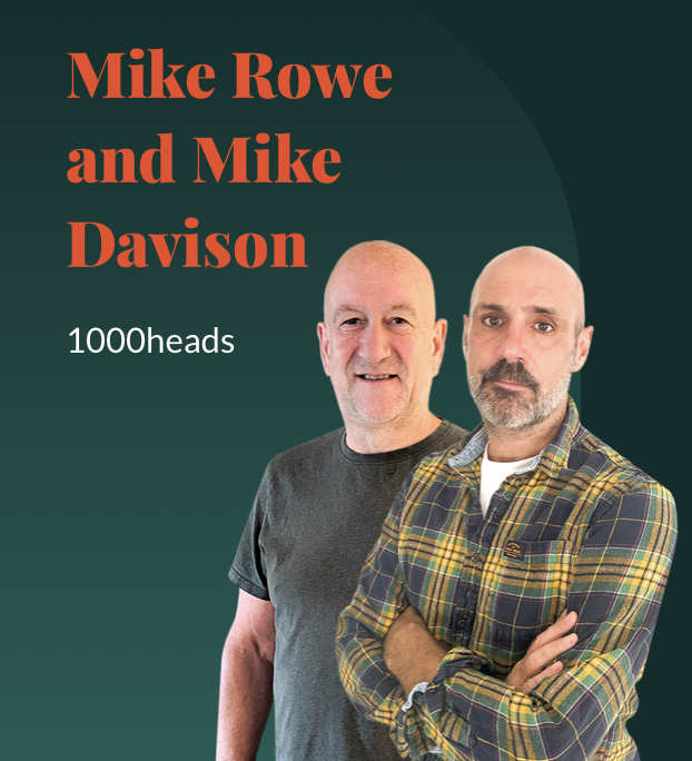 Mike Rowe and Mike Davison of 1000heads
